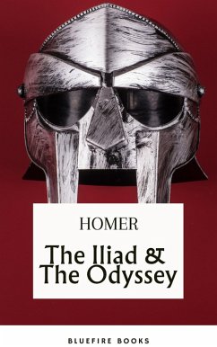 The Iliad & The Odyssey: Embark on Homer's Timeless Epic Adventure - eBook Edition (eBook, ePUB) - Homer; Books, Bluefire