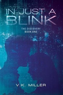 In Just A Blink: The Discovery (eBook, ePUB) - Miller, V. K. In Just A Blink: The Discovery (eBook, ePUB) - Miller, V. K.
