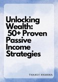 Unlocking Wealth: 50+ Proven Passive Income Strategies (eBook, ePUB) Unlocking Wealth: 50+ Proven Passive Income Strategies (eBook, ePUB)
