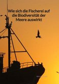 Wie sich die Fischerei auf die Biodiversität der Meere auswirkt