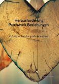 Herausforderung Patchwork Beziehungen - so funktioniert das große Abenteuer