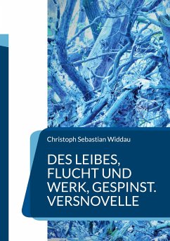 Des Leibes, Flucht und Werk, Gespinst - Widdau, Christoph Sebastian