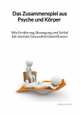 Das Zusammenspiel aus Psyche und Körper - Wie Ernährung, Bewegung und Schlaf die mentale Gesundheit beeinflussen