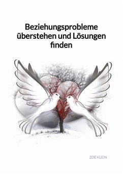 Beziehungsprobleme überstehen und Lösungen finden - Klein, Zoe