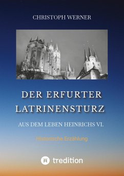 Der Erfurter Latrinensturz. Aus dem Leben Heinrichs VI. - Werner, Christoph