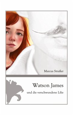 Watson James und die verschwundene Lilie - Straßer, Marcus