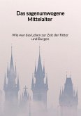 Das sagenumwogene Mittelalter - Wie war das Leben zur Zeit der Ritter und Burgen