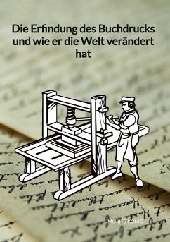 Die Erfindung des Buchdrucks und wie er die Welt verändert hat - König, Moritz