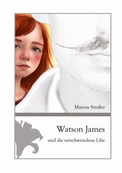 Watson James und die verschwundene Lilie - Straßer, Marcus