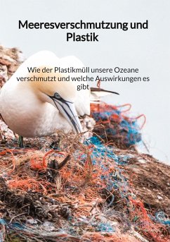 Meeresverschmutzung und Plastik - Wie der Plastikmüll unsere Ozeane verschmutzt und welche Auswirkungen es gibt - Walther, Max