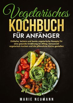 Vegetarisches Kochbuch für Anfänger - Neumann, Marie