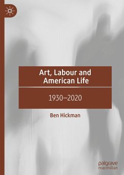 Art, Labour and American Life - Hickman, Ben