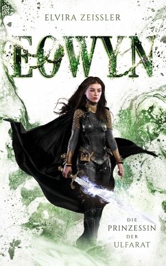 Eowyn: Die Prinzessin der Ulfarat (Eowyn-Saga IV) - Zeißler, Elvira