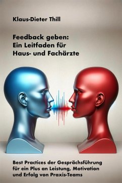 Feedback geben: Ein Leitfaden für Haus- und Fachärzte (eBook, ePUB) - Thill, Klaus-Dieter
