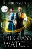 The Glass Watch (All Things Dark & Magickal, #1) (eBook, ePUB) The Glass Watch (All Things Dark & Magickal, #1) (eBook, ePUB)