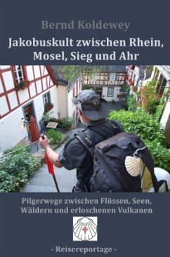 Jakobuskult zwischen Rhein, Mosel, Sieg und Ahr - Koldewey, Bernd