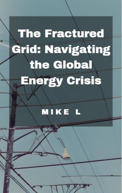 The Fractured Grid: Navigating the Global Energy Crisis (Global Collapse, #7) (eBook, ePUB) - L, Mike