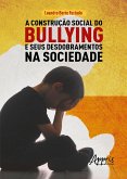 A Construção Social do Bullying e Seus Desdobramentos na Sociedade (eBook, ePUB)