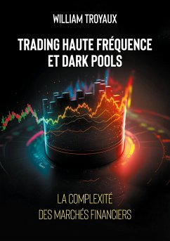 Trading Haute Fréquence et Dark Pools : La Complexité des Marchés Financiers - Troyaux, William