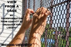 Cover View from a Cage: My Transformation from Convict to Crusader for Liberty (eBook, ePUB)
