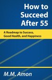 How to Succeed After 55: A Roadmap to Success, Good Health, and Happiness (eBook, ePUB)