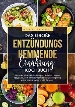 Das große Entzündungshemmende Ernährung Kochbuch (eBook, ePUB) - Schulz, Nina