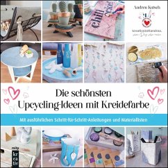 Die schönsten Upcycling-Ideen mit Kreidefarbe - Kutsch, Andrea