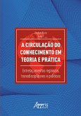 A Circulação do Conhecimento em Teoria e Prática: Entrelaçamentos Regionais, Transdisciplinares e Políticos (eBook, ePUB)