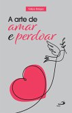 A Arte de Amar e Perdoar (eBook, ePUB) A Arte de Amar e Perdoar (eBook, ePUB)
