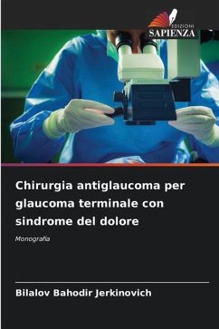 Chirurgia antiglaucoma per glaucoma terminale con sindrome del dolore - Jerkinovich, Bilalov Bahodir