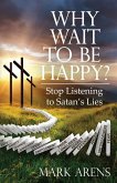 Why Wait to Be Happy?
