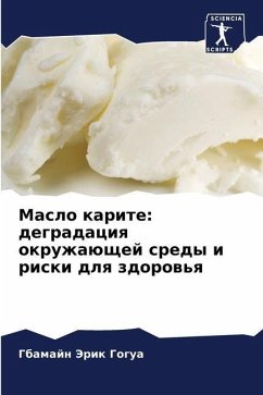 Maslo karite: degradaciq okruzhaüschej sredy i riski dlq zdorow'q - Gogua, Gbamajn Jerik