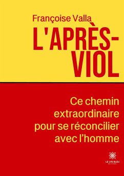 L'après-viol: Ce chemin extraordinaire pour se réconcilier avec l'homme - Françoise Valla