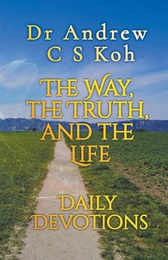 The Way, the Truth, and the Life - Koh, Andrew C S