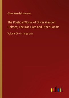 The Poetical Works of Oliver Wendell Holmes; The Iron Gate and Other Poems - Holmes, Oliver Wendell