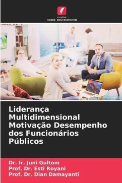 Liderança Multidimensional Motivação Desempenho dos Funcionários Públicos - Gultom, Dr. Ir. Juni;Royani, Esti;Damayanti, Dian