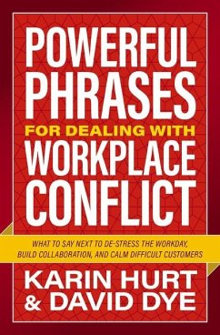 Powerful Phrases for Dealing with Workplace Conflict - Hurt, Karin; Dye, David