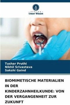 BIOMIMETISCHE MATERIALIEN IN DER KINDERZAHNHEILKUNDE: VON DER VERGANGENHEIT ZUR ZUKUNFT - Pruthi, Tushar;Srivastava, Nikhil;Gaind, Sakshi