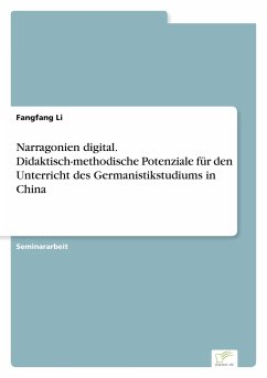 Narragonien digital. Didaktisch-methodische Potenziale für den Unterricht des Germanistikstudiums in China - Li, Fangfang