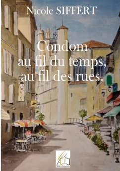 Condom au fil du temps, au fil des rues - Siffert, Nicole