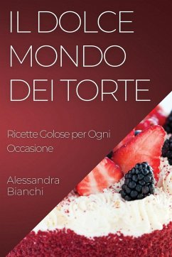 Il Dolce Mondo dei Torte - Bianchi, Alessandra