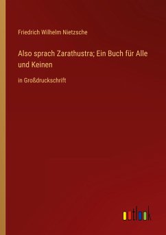 Also sprach Zarathustra; Ein Buch für Alle und Keinen - Nietzsche, Friedrich Wilhelm