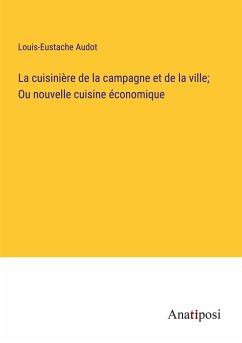 La cuisinière de la campagne et de la ville; Ou nouvelle cuisine économique - Audot, Louis-Eustache