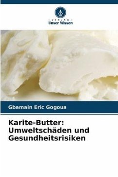 Karite-Butter: Umweltschäden und Gesundheitsrisiken - Gogoua, Gbamain Eric