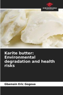 Karite butter: Environmental degradation and health risks - Gogoua, Gbamain Eric