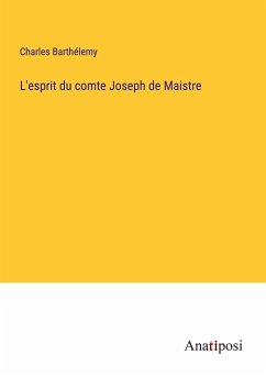 L'esprit du comte Joseph de Maistre - Barthélemy, Charles