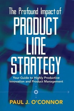 The Profound Impact of Product Line Strategy: Your Guide to Highly Productive Innovation and Product Management - O'Connor, Paul James