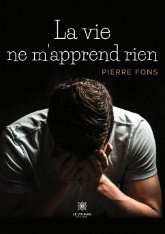 La vie ne m'apprend rien - Pierre Fons