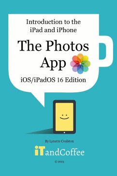 Introduction to the iPad and iPhone - The Photos App (iOS/iPadOS 16 Edition) - Coulston, Lynette