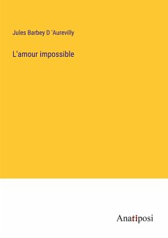 L'amour impossible - D 'Aurevilly, Jules Barbey